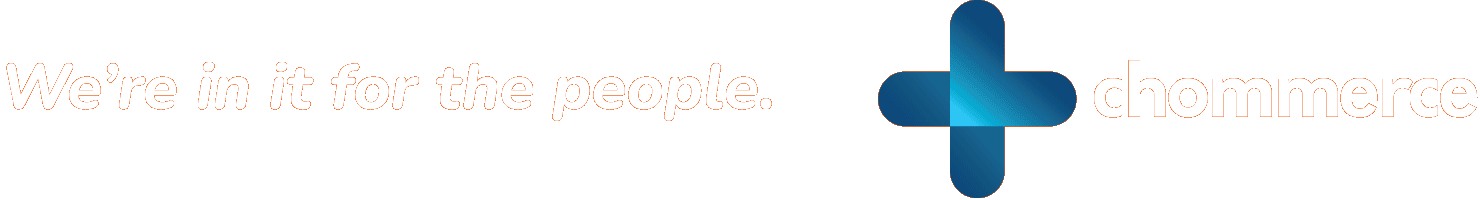 Chommerce, we're in it for the people